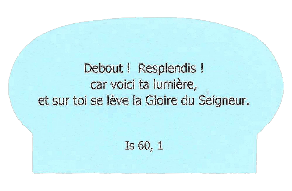 Petit pain bleu ciel, thème « Foi-Abandon-Humilité-Regard » : « Debout ! Resplendis ! car voici ta lumière, et sur toi se lève la Gloire du Seigneur. » (Isaïe 60, 1)