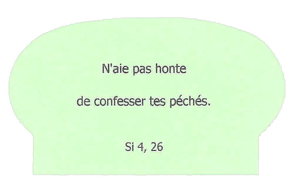 Petit pain vert, thème « Conversion-Guérison-Pardon » : « N'aie pas honte de confesser tes péchés. » (Siracide 4, 26)